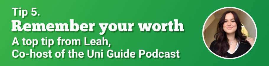 Text reads, "Tip 5. Remember your worth, a top tip from Leah, co-host of The Uni Guide Podcast," alongside a photo of Leah.